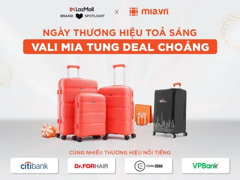 Mia.vn & Lazada: “Ngày Thương Hiệu Tỏa Sáng - Vali Mia Tung Deal Choáng” Cùng Nhiều Thương Hiệu Nổi Tiếng Dr.FORHAIR, Coolmate, Citibank, VPBank