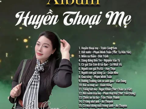 NSƯT Hương Giang ra Album “Huyền thoại mẹ” tri ân hình tượng người phụ nữ Việt Nam